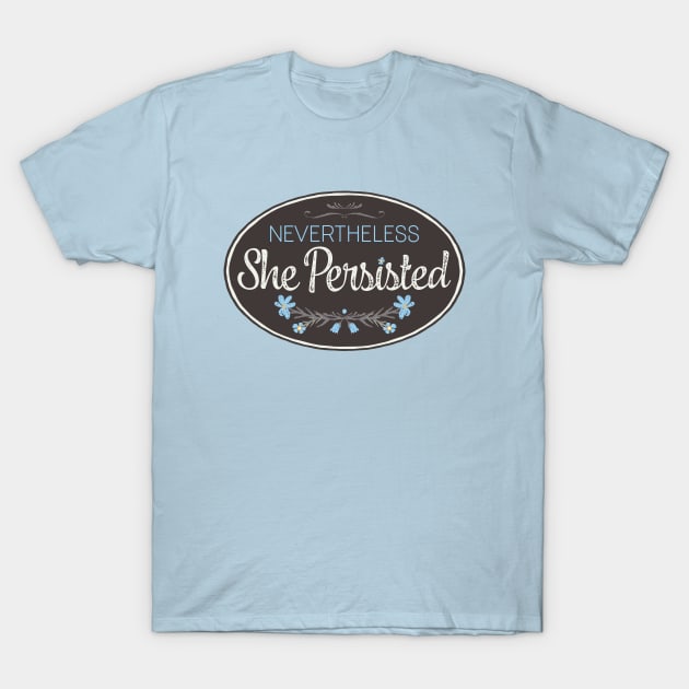 "Nevertheless She Persisted" T-Shirt by directdesign